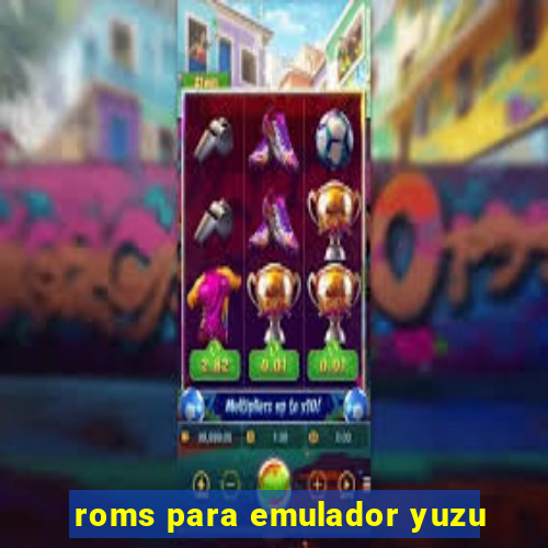 roms para emulador yuzu